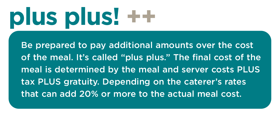 Plus Plus!  Be prepared to pay additional amounts over the cost of the meal. It's called 